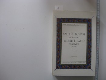 Sahih-i Buhari Muhtasarı Tecrid-i Sarih Tercemesi ve Şerhi –Zeynü’d-din Ahmed B. Ahmed B. Abdi’l-latifi’z –Zebidi /Başbakanlık,1974, 573 s. (6.cilt)