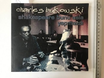 Shakespeare Bunu Asla Yapmazdı – Charles Bukowski