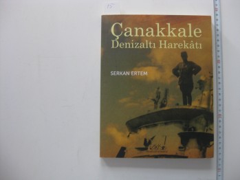 Çanakkale Denizaltı Harekatı –Serkan Ertem /Denizler,2011,204 s.