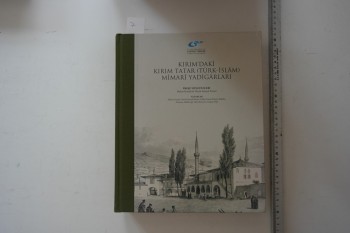 Kırım’daki Kırım Tatar (Türk-İslam) Mimari Yadigarı – Komisyon , 2014 , 870 s.