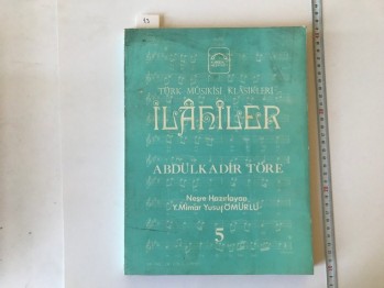 Türk Musikisi Klasikleri İlahiler – Abdulkadir Töre – Kubbealtı Neşriyatı 5 , 216 s.