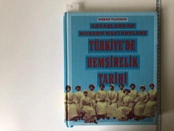 Savaşlardan Modern Hastanelere Türkiye’de Hemşirelik Tarihi – Nuran Yıldırım , 347 s. (Ciltli)