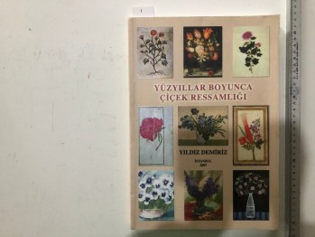 Yüzyıllar Boyunca Çiçek Ressamlığı – Yıldız Demiriz, Yorum Sanat, 2007