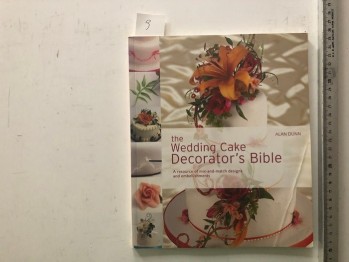 The Wedding Cake Decorator’s Bible – Alan Duun, North Light, 2009, 144 s.