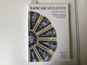 Sancak Müzayede Özel Koleksiyonlar Osmanlı ve Karma Sanat Eserleri Müzayedesi – Ramada Plaza Hotel , 16 Mart 2014 , 240 s.