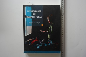Fotoğrafçılar için Eleştirel Kuram – Ashley La Grange – Plato Meslek Yüksekokulu Yayınları , 247 s.