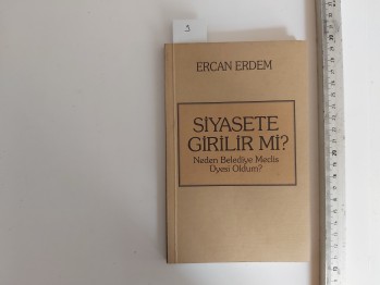 Siyasete Girilir Mi ? – Ercan Erdem  , YAZARINDAN  İMZALI  İTHAFLI , 1999 , 94 s.