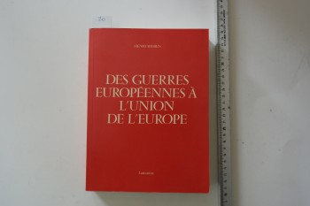 Des Guerres Europeennes A L’union De L’europe – Henri Rieben, Lausanne, 1987, 419 s.