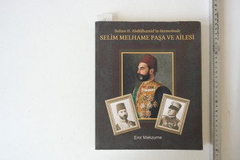 Sultan II. Abdülhamid’in Hizmetinde Selim Melhame Paşa ve Ailesi – Erol Makzume, MD, 239 s.