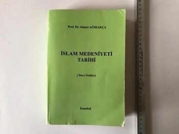 İslam Medeniyeti Tarihi – Ahmet Ağırakça