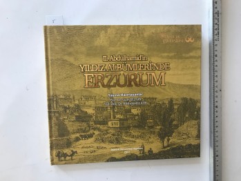 II. Abdülhamid’in Yıldız Albümlerinde Erzurum (Ciltli),  Atatürk Üniversitesi, 2017, 111 s.