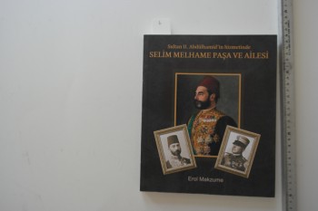 Sultan 2. Abdülhamid’in Hizmetinde Selim Melhame Paşa ve Ailesi – Erol Makzume , MD Basımevi , 237 s.