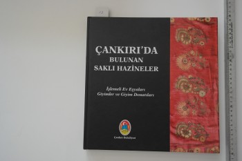 Çankırı’da Bulunan Saklı Hazineler İşlemeli Ev Eşyaları Giyimler ve Giyim Donatları – Çankırı Belediyesi , 222 s. (Ciltli)