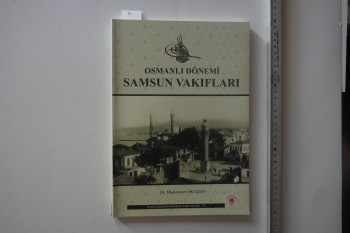 Osmanlı Dönemi Samsun Vakıfları – Dr. Muhammet Okudan , Samsun Büyükşehir Belediyesi , 169 s.