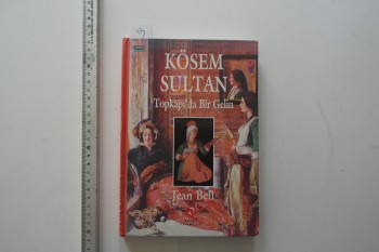 Kösem Sultan Topkapı’da Bir Gelin – Jean Bell , Aksoy Yayıncılık , 270 s. (Ciltli)