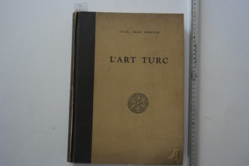 L’art Turc – Celal Esad Erseven (Ciltli), İstanbul Devlet, 1939, 305 s.