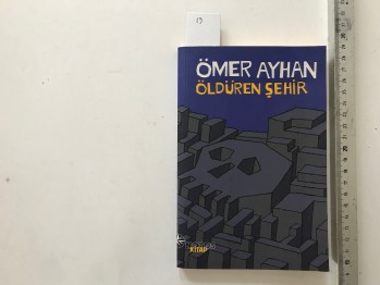 Öldüren Şehir – Ömer Ayhan , Notos Kitap Yayınları , 185 s.