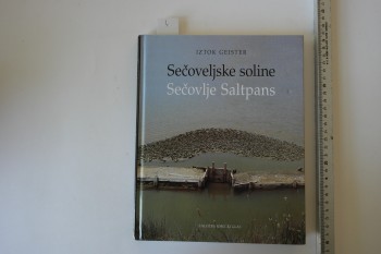 Secoveljske Soline – İztok Geister, Secovlje Saltpans / Zalozba Kmecki Glas, 2004, 151 s. (Ciltli)