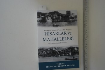 Osmanlı İstanbul’unun İlk Yapıları Hisarlar ve Mahalleleri – Süleyman Faruk Göncüoğlu / TTOK, 2020, 344 s.