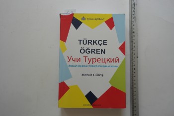 Türkçe Öğren Ruslar İçin Kolay Türkçe Konuşma Kılavuzu – Mesut Güreş – Türkmen Kitabevi – 680s.