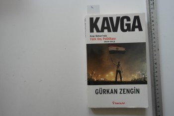 Kavga Arap Baharı’nda Türk Dış Politikası 2010-2013 – Gürkan Zengin , İnkılap Yayınları , 288 s.
