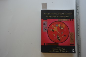 International Organization And Global Governace – Thomas G. Weiss / Rorden Wilkinson – Routledge – 700s.