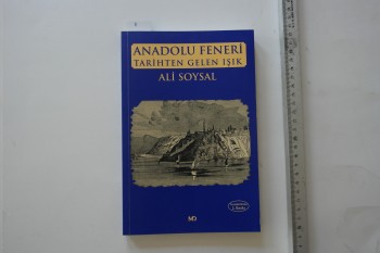 Anadolu Feneri Tarihten Gelen Işık – Ali Soysal , MD Basım , 224 s.