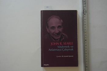 Söylemek ve Anlatmaya Çalışmak – John R. Searle , Bilge Su Yayınları , 239 s.