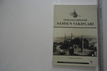 Osmanlı Dönemi Samsun Vakıfları – Dr. Muhammet Okudan , Samsun Büyükşehir Belediyesi , 171 s.